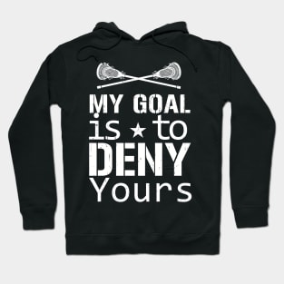 My Goal Is To Deny Yours Lacrosse Hoodie